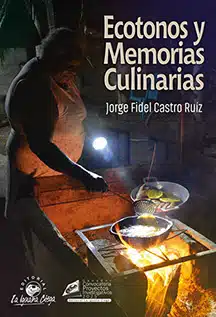 “Ecotonos y memorias culinarias” una lectura antropológica de la cocina y el territorio Libro Ecotonos y memorias culinarias